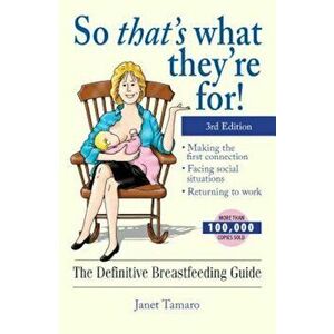 So That's What They're For!: The Definitive Breastfeeding Guide, Paperback - Janet Tamaro imagine