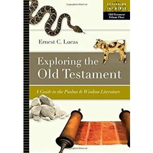 Exploring the Old Testament: A Guide to the Psalms & Wisdom Literature, Paperback - Ernest C. Lucas imagine
