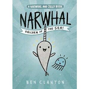 Narwhal: Unicorn of the Sea (a Narwhal and Jelly Book '1), Paperback - Ben Clanton imagine