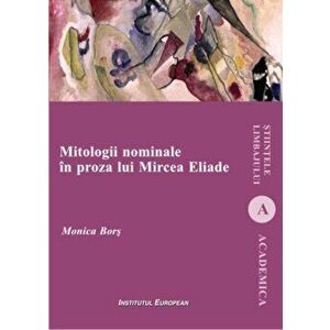Mitologii nominale in proza lui Mircea Eliade - Monica Bors imagine