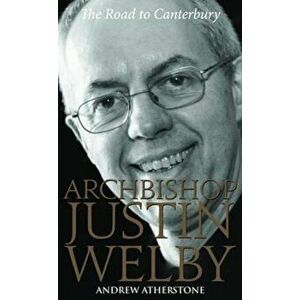 Archbishop Justin Welby, Paperback - Andrew Atherstone imagine