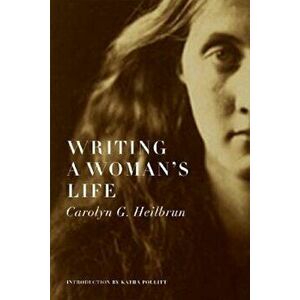 Writing a Woman's Life, Paperback - Carolyn G. Heilbrun imagine