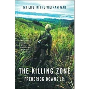 The Killing Zone: My Life in the Vietnam War, Paperback - Frederick Downs imagine