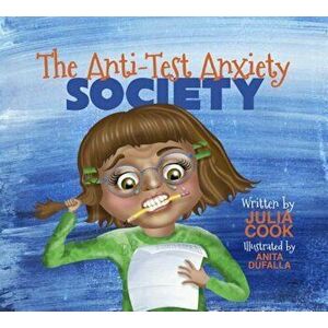 The Anti-Test Anxiety Society, Paperback - Julia Cook imagine