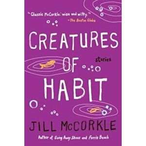 Creatures of Habit, Paperback - Jill McCorkle imagine