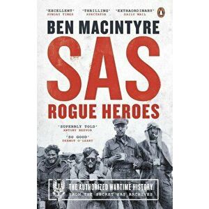 SAS: Rogue Heroes ' The Authorized Wartime History - Ben Macintyre imagine