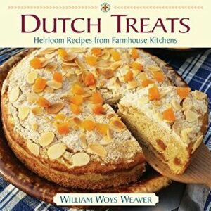 Dutch Treats: Heirloom Recipes from Farmhouse Kitchens, Hardcover - William Woys Weaver imagine