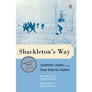 Shackleton's Way: Leadership Lessons from the Great Antarctic Explorer, Paperback - Margot Morrell imagine