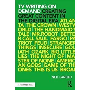 TV Writing on Demand: Creating Great Content in the Digital Era, Paperback - Neil Landau imagine