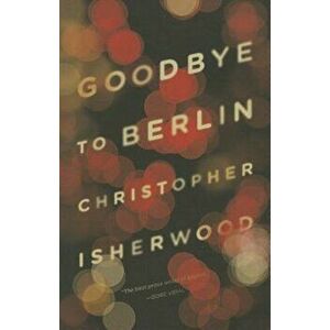 Goodbye to Berlin, Paperback - Christopher Isherwood imagine