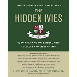 The Hidden Ivies, 3rd Edition: 63 of America's Top Liberal Arts Colleges and Universities, Paperback - Howard Greene imagine