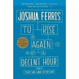 To Rise Again at a Decent Hour, Paperback - Joshua Ferris imagine