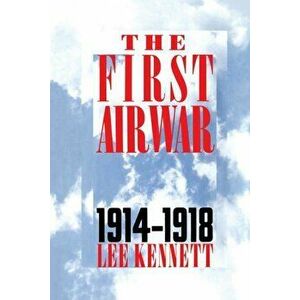 The First Air War: 1914-1918, Paperback - Lee Kennett imagine