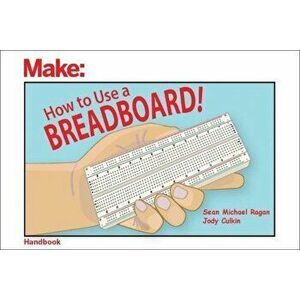How to Use a Breadboard!, Paperback - Sean Michael Ragan imagine