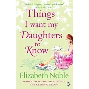 Things I Want My Daughters to Know, Paperback - Elizabeth Noble imagine