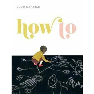 How to, Hardcover - Julie Morstad imagine