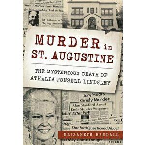 Murder in St. Augustine: The Mysterious Death of Athalia Ponsell Lindsley, Paperback - Elizabeth Randall imagine