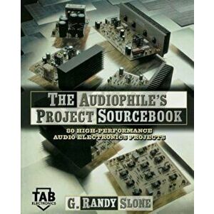 The Audiophile's Project Sourcebook: 120 High-Performance Audio Electronics Projects, Paperback - G. Randy Slone imagine