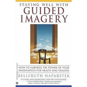 Staying Well with Guided Imagery, Paperback - Belleruth Naparstek imagine
