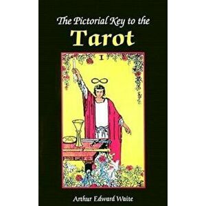 The Pictorial Key to the Tarot, Paperback - Arthur Edward Waite imagine