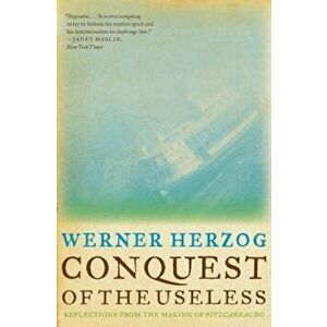 Conquest of the Useless: Reflections from the Making of Fitzcarraldo, Paperback - Werner Herzog imagine