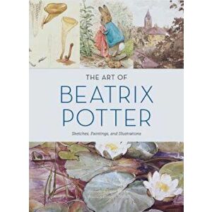 The Art of Beatrix Potter: Sketches, Paintings, and Illustrations, Hardcover - Emily Zach imagine