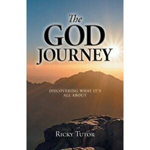 The God Journey: Discovering What It's All About, Paperback - Ricky Tutor imagine