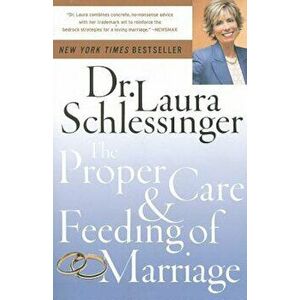 The Proper Care and Feeding of Marriage, Paperback - Dr Laura Schlessinger imagine