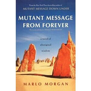 Mutant Message from Forever: A Novel of Aboriginal Wisom, Paperback - Marlo Morgan imagine