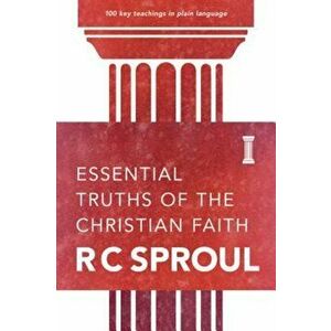 Essential Truths of the Christian Faith, Paperback - R. C. Sproul imagine