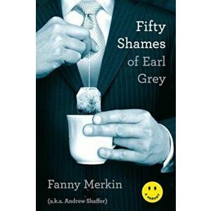 Fifty Shames of Earl Grey: A Parody, Paperback - Fanny Merkin imagine