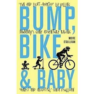 Bump, Bike & Baby, Paperback - Moire O'Sullivan imagine