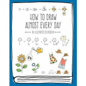 How to Draw Almost Every Day: An Illustrated Sourcebook, Paperback - Kamo imagine