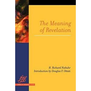 The Meaning of Revelation, Paperback - H. Richard Niebuhr imagine