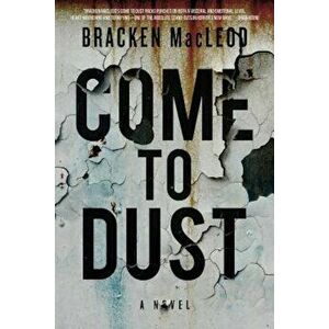 Come to Dust, Paperback - Bracken MacLeod imagine