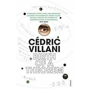 Birth of a Theorem, Paperback - Cedric Villani imagine
