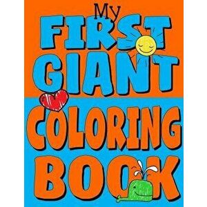 My First Giant Coloring Book: Jumbo Toddler Coloring Book with Over 150 Pages: Great Gift Idea for Preschool Boys & Girls with Lots of Adorable Illu, imagine