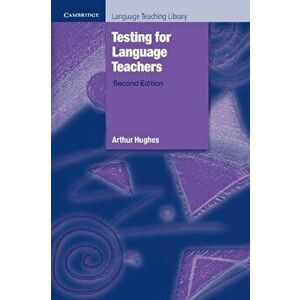 Testing for Language Teachers, Paperback - Arthur Hughes imagine
