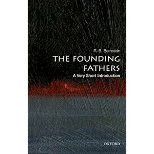 The Founding Fathers: A Very Short Introduction, Paperback - R. B. Bernstein imagine