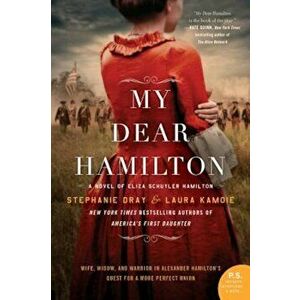 My Dear Hamilton: A Novel of Eliza Schuyler Hamilton, Paperback - Stephanie Dray imagine