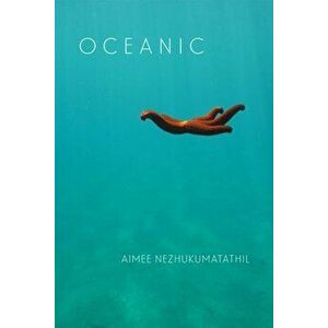 Oceanic, Paperback - Aimee Nezhukumatathil imagine
