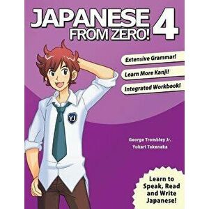 Japanese from Zero! 4: Proven Techniques to Learn Japanese for Students and Professionals, Paperback (3rd Ed.) - George Trombley imagine