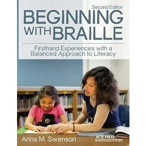 Beginning with Braille: Firsthand Experiences with a Balanced Approach to Literacy, Paperback - Anna M. Swenson imagine