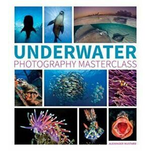 Underwater Photography Masterclass, Paperback - Alexander Mustard imagine