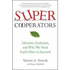 Supercooperators: Altruism, Evolution, and Why We Need Each Other to Succeed, Paperback - Martin Nowak imagine