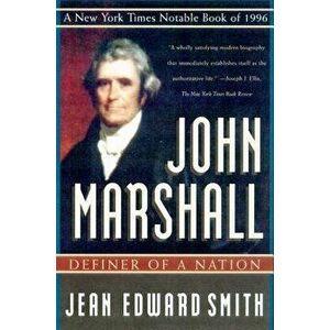 John Marshall: Definer of a Nation, Paperback - Jean Edward Smith imagine