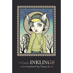 Mini-Inklings Colouring Book by Tanya Bond: Coloring Book for Adults, Teens and Children, Featuring 30 Single Sided Fantasy Art Illustrations by Tanya imagine