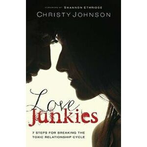 Love Junkies: 7 Steps for Breaking the Toxic Relationship Cycle, Paperback - Christy Johnson imagine