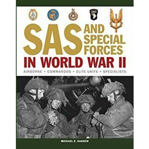 SAS and Special Forces in World War II. Airborne - Commandos - Elite Units - Specialists, Paperback - Michael E Haskew imagine