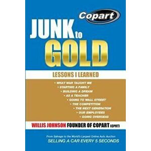 Junk to Gold: From Salvage to the World's Largest Online Auto Auction, Paperback - Willis Johnson imagine